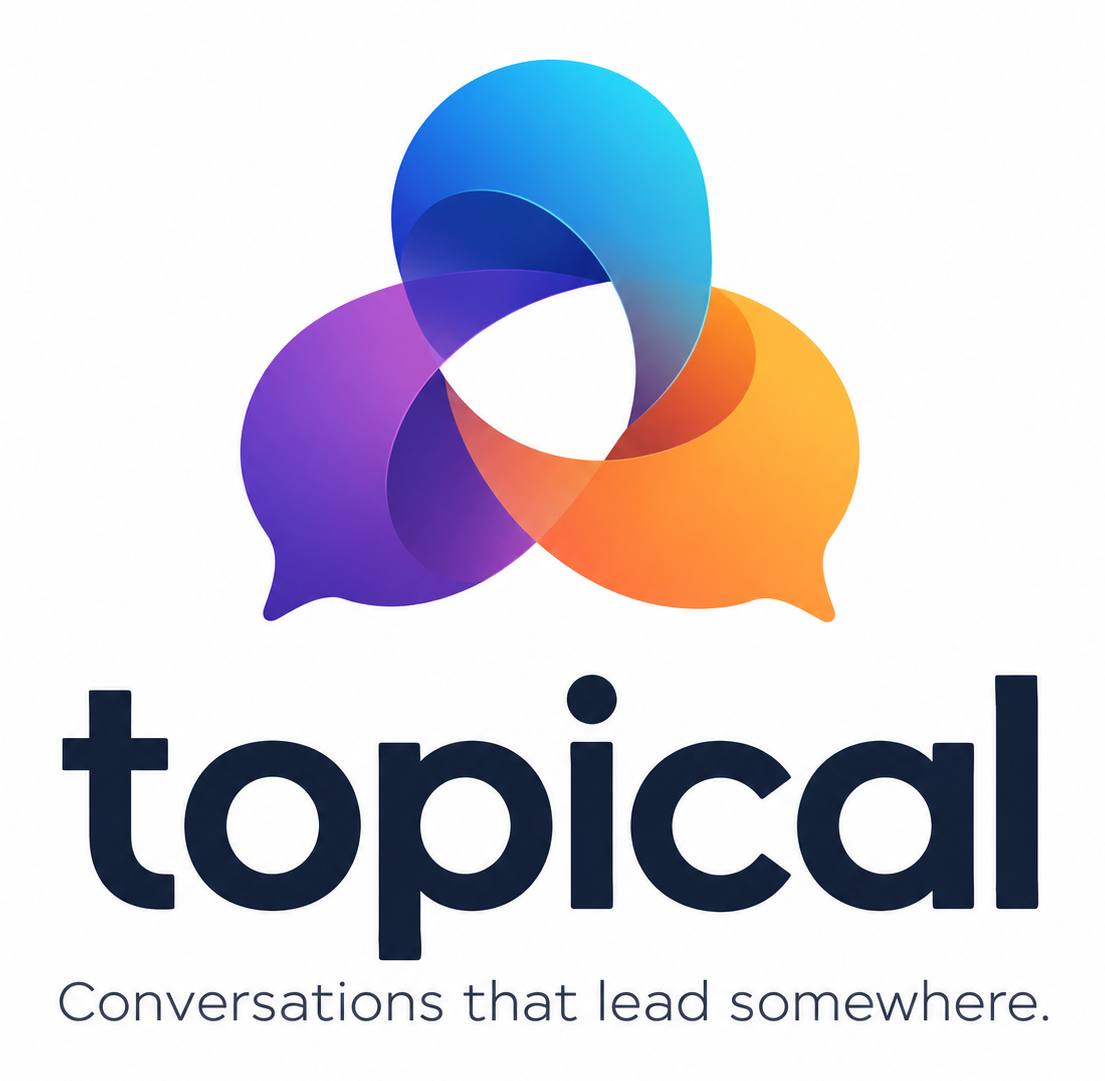 Topical. Conversations that lead somewhere.